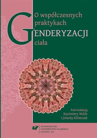 O współczesnych praktykach genderyzacji ciała - red. Jolanta Klimczak, Kazimiera Wódz