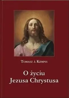 O życiu Jezusa Chrystusa - Tomasz a Kempis