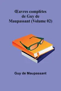 Œuvres complètes de Guy de Maupassant (Volume 02) - Guy de Maupassant