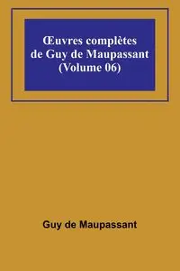 Œuvres complètes de Guy de Maupassant (Volume 06) - Guy de Maupassant