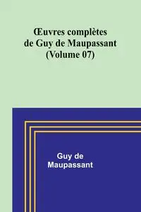 Œuvres complètes de Guy de Maupassant (Volume 07) - Guy de Maupassant