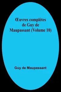 Œuvres complètes de Guy de Maupassant (Volume 10) - Guy de Maupassant