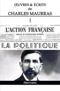 Œuvres et Écrits de Charles Maurras I - Charles Maurras