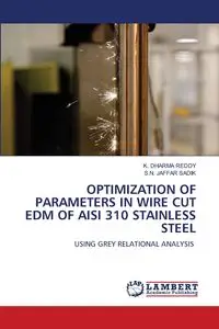 OPTIMIZATION OF PARAMETERS IN WIRE CUT EDM OF AISI 310 STAINLESS STEEL - Dharma Reddy K.