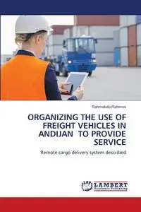 ORGANIZING THE USE OF FREIGHT VEHICLES IN ANDIJAN TO PROVIDE SERVICE - Rahimov Rahmatullo