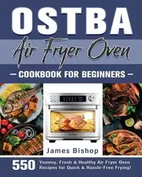 OSTBA Air Fryer Oven Cookbook for beginners - James Bishop