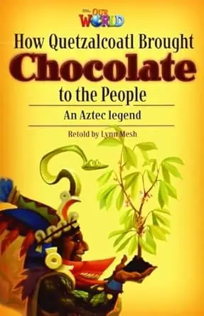 OUR WORLD BRE B1 How Quetzalcoatl Brought Chocolate to the People Reader - Lynn Mesh