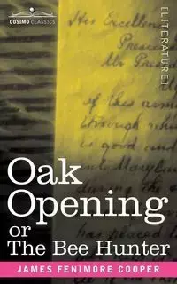 Oak Openings or the Bee Hunter - James Cooper Fenimore