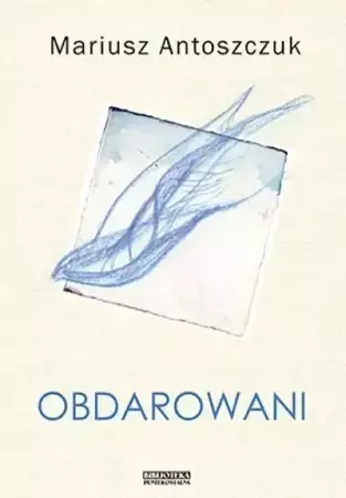 Obdarowani - Mariusz Antoszczuk