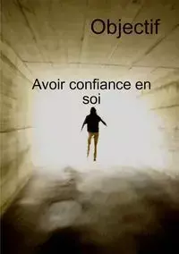 Objectif Avoir Confiance En Soi Et Transformation personnelle - M J