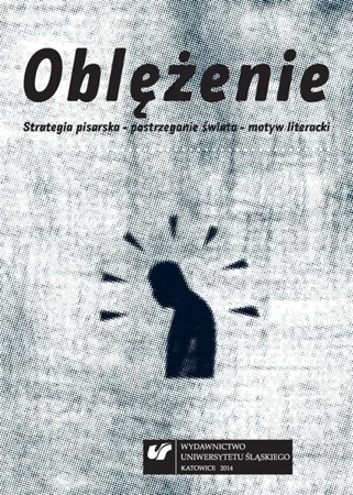 Oblężenie. Strategia pisarska, postrzeganie... - red. Małgorzata Krakowiak