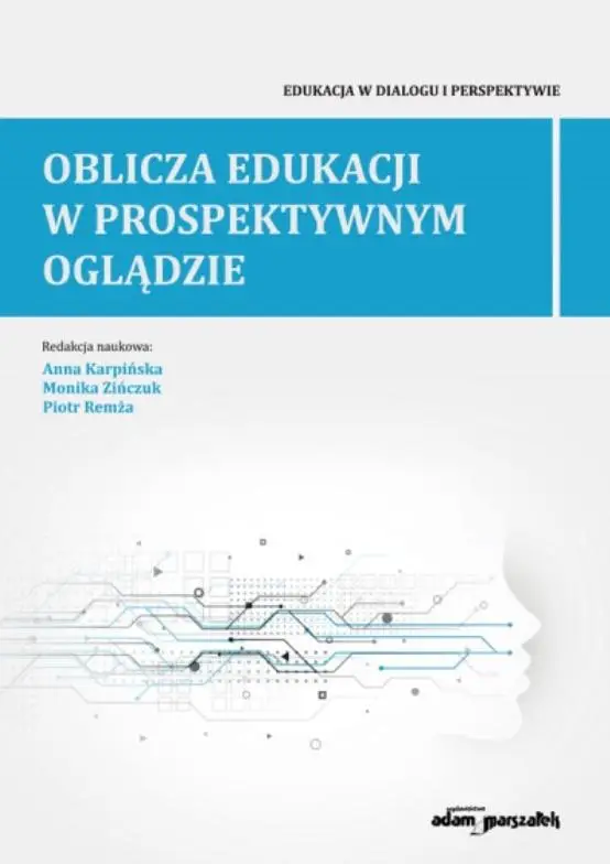 Oblicza edukacji w prospektywnym oglądzie - Anna Karpińska, Monika Zińczuk, Piotr Remża