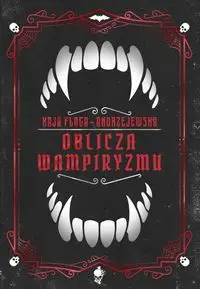 Oblicza wampiryzmu - Kaja Flaga-Andrzejewska