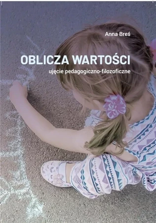 Oblicza wartości - ujęcie pedagogiczno-filozof. - Anna Breś