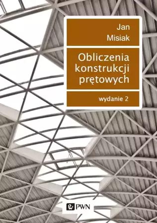 Obliczenia konstrukcji prętowych wyd. 2022 - Jan Misiak