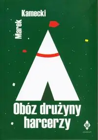 Obóz drużyny harcerzy w XXI wieku - Marek Kamecki