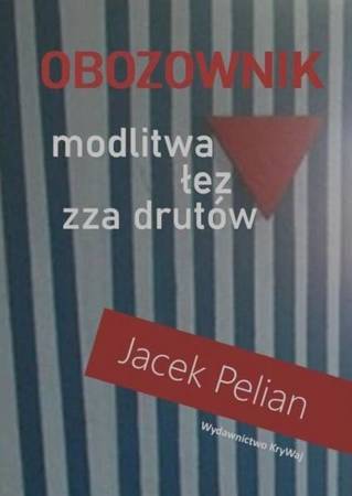 Obozownik - modlitwa łez zza drutów - Jacek Pelian