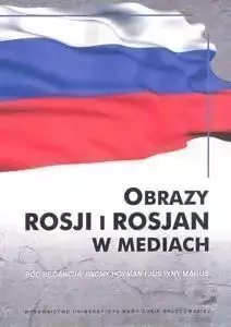 Obrazy Rosji i Rosjan w mediach - red. Iwona Hofman, Justyna Maguś