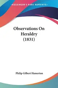 Observations On Heraldry (1831) - Philip Gilbert Hamerton