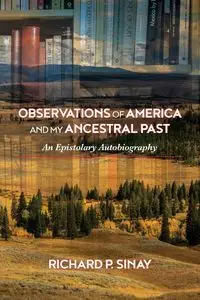 Observations of America and My Ancestral Past - Richard Sinay