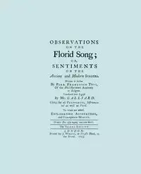 Observations on the Florid Song. (Facsimile of 1743 English Edition. Printing Two Up). - Francesco Tosi Pier