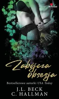 Obsesyjna namiętność Tom 2 Zabójcza obsesja - Beck J.L., Hallman C