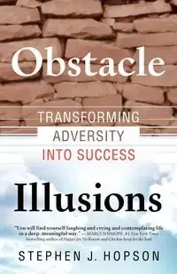 Obstacle Illusions; Transforming Adversity into Success - Stephen Hopson J