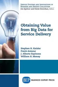 Obtaining Value from Big Data for Service Delivery - Stephen H. Kaisler