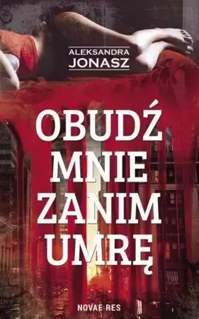 Obudź mnie zanim umrę - Aleksandra Jonasz