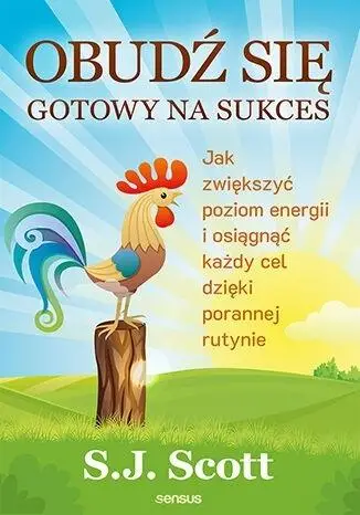 Obudź się gotowy na sukces - S.J. Scott