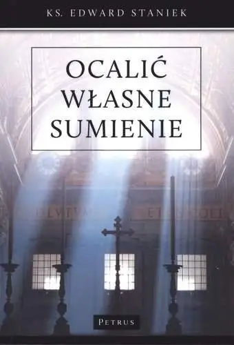 Ocalić Własne Sumienie Bogactwo Dekalogu - Edward Staniek