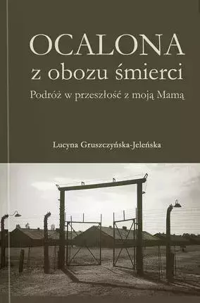 Ocalona z obozu śmierci - Lucyna Gruszczyńska-Jeleńska