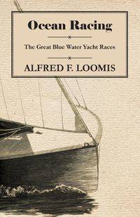 Ocean Racing - The Great Blue Water Yacht Races - Loomis Alfred F.