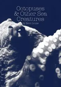 Octopuses and Other Sea Creatures - Louise Becci