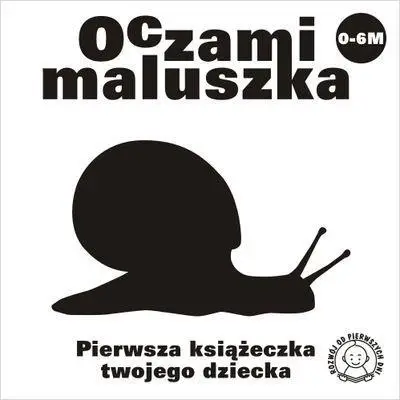 Oczami Maluszka Pierwsza Książeczka...ślimak - Opracowanie Zbiorowe