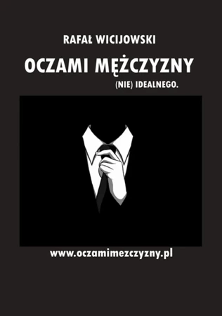 Oczami mężczyzny (nie) idealnego - Rafał Wicijowski