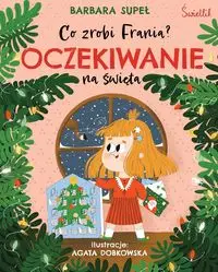 Oczekiwanie na święta. Co zrobi Frania wyd. 2023 - Barbara Supeł