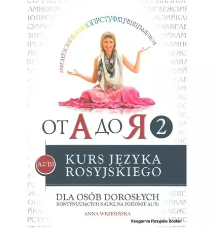 Od A do ja 2. Poziom A2-B1. Kurs j. rosyjskiego dla os. dorosłych kontynuujących naukę na poz. A2/B1 - Anna Wrzesińska