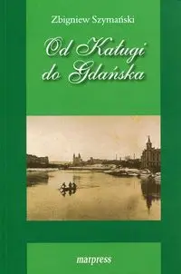 Od Kaługi do Gdańska - ZBIGNIEW SZYMAŃSKI