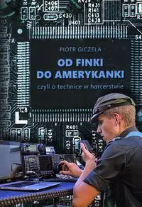 Od finki do amerykanki czyli o technice w harcerstwie - Piotr Giczela