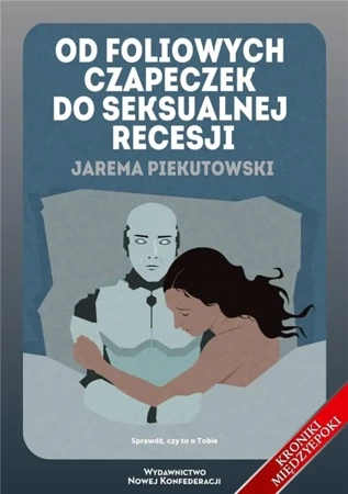 Od foliowych czapeczek do seksualnej recesji - Jarema Piekutowski