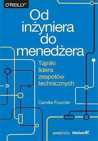 Od inżyniera do menadżera. Tajniki lidera ... - Camille Founier