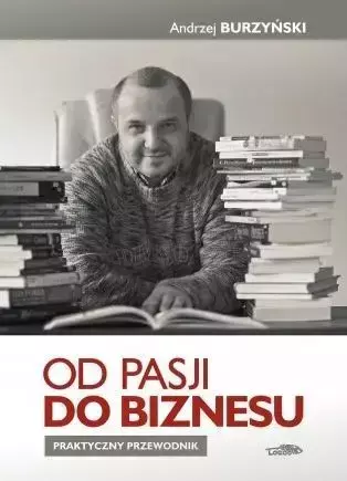 Od pasji do biznesu. Praktyczny przewodnik TW - Andrzej Burzyński