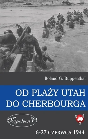 Od plaży Utah do Cherbourga. 6-27 czerwca 1944 - Roland G. Ruppenthal