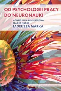 Od psychologii pracy do neuronauki - Ogińska Halszka, Maciuszek Józef, Gulla Bożena, Golonka Krystyna