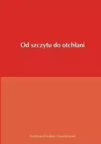 Od szczytu do otch - Ferdynand Antoni Ossendowski