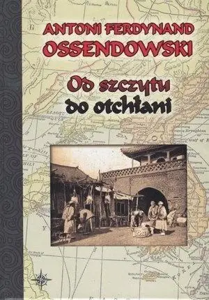 Od szczytu do otchłani - Antoni Ferdynand Ossendowski