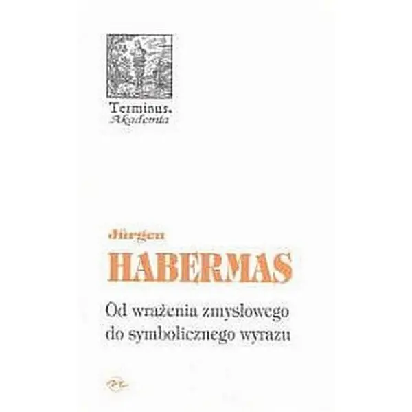 Od wrażenia zmysłowego do symbolicznego wyrazu - HABERMAS JURGEN