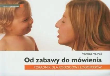 Od zabawy do mówienia Poradnik dla rodziców i.. - Marzena Machoś