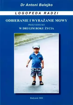 Odbieranie i wyrazanie mowy przez dziecko w 2 roku - Antoni Balejko